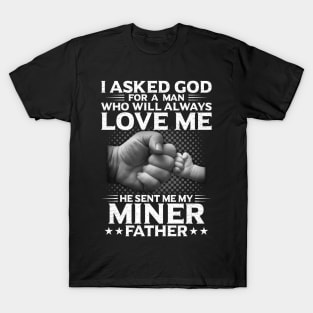 I Asked God For A Woman He Send Me My Miner Father T-Shirt